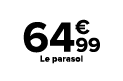 ﻿﻿﻿﻿ ﻿64€99﻿﻿﻿ ﻿Le parasol﻿ ﻿﻿ ﻿﻿ ﻿﻿ ﻿﻿ ﻿﻿